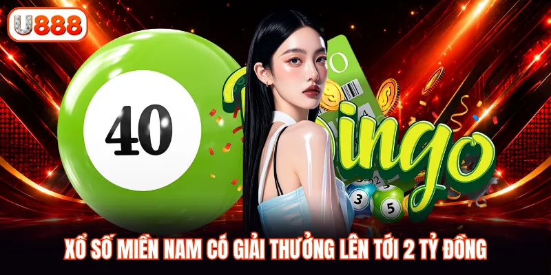Xổ số miền Nam có giải thưởng lên tới 2 tỷ đồng